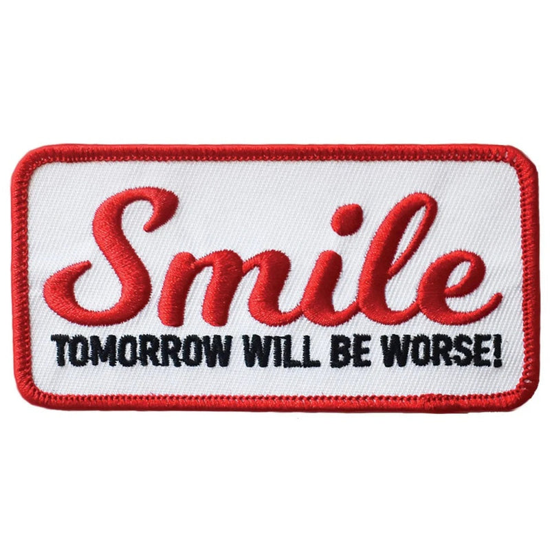 Rectangular white iron on patch with an embroidered red border and the words "Smile TOMORROW WILL BE WORSE!".
